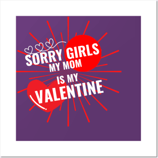 Sorry Girls My Mom Is My Valentine Posters and Art